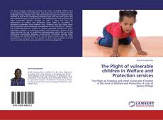 Portada del libro de The Plight of vulnerable children in Welfare and Protection services