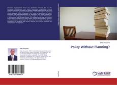 Portada del libro de Policy Without Planning?