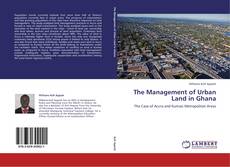Bookcover of The Management of Urban Land in Ghana