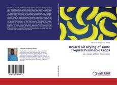 Portada del libro de Heated Air Drying of some Tropical Perishable Crops