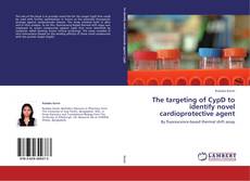 Capa do livro de The targeting of CypD to identify novel cardioprotective agent 