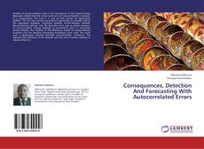 Bookcover of Consequences, Detection And Forecasting With Autocorrelated Errors