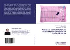 Bookcover of Adhesive Dental Materials for Reinforcing Weakened Root Structure