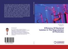 Efficiency Of Bacterial Isolates In The Degradation Of Pesticides kitap kapağı