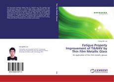 Couverture de Fatigue Property Improvement of Ti6Al4V by Thin Film Metallic Glass