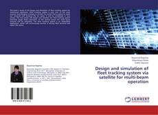 Bookcover of Design and simulation of fleet tracking system via satellite for multi-beam operation
