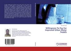 Portada del libro de Willingness To Pay For Improved Urban Water Supply