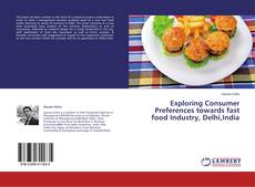 Copertina di Exploring Consumer Preferences towards fast food Industry, Delhi,India