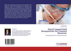 Buchcover von Starch Capped Gold Nanoparticles For Catechol Biosensor