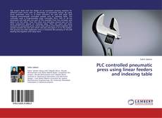 Bookcover of PLC controlled pneumatic press using linear feeders and indexing table