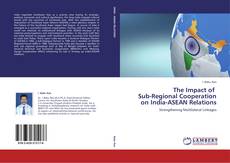 Обложка The Impact of   Sub-Regional Cooperation on India-ASEAN Relations