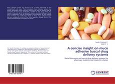 Copertina di A concise insight on muco adhesive buccal drug delivery systems