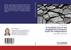 Bookcover of A Feasibility Test of the Anglophone Cameroon Quest for Independence