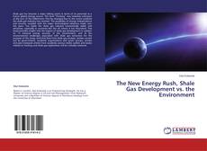 Copertina di The New Energy Rush, Shale Gas Development vs. the Environment