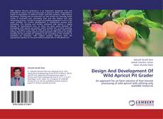 Capa do livro de Design And Development Of Wild Apricot Pit Grader 