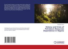Couverture de History and Crisis of Petroleum Resources Dependence in Nigeria