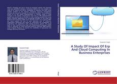 Couverture de A Study Of Impact Of Erp And Cloud Computing In Business Enterprises