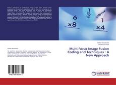 Bookcover of Multi Focus Image Fusion Coding and Techniques : A New Approach