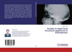 Portada del libro de Flexible Vs Rigid fixed functional appliances in Orthodontics