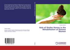 Bookcover of Role of Shelter Homes in the Rehabilitation of Distress Women