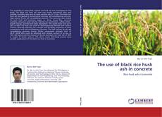 The use of black rice husk ash in concrete的封面