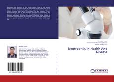 Couverture de Neutrophils In Health And Disease