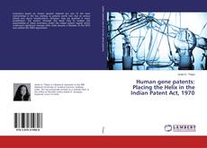 Couverture de Human gene patents: Placing the Helix in the Indian Patent Act, 1970