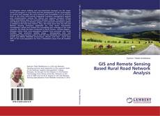 Bookcover of GIS and Remote Sensing Based Rural Road Network Analysis