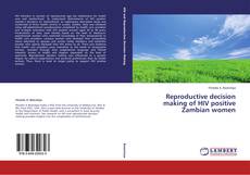 Copertina di Reproductive decision making of HIV positive Zambian women