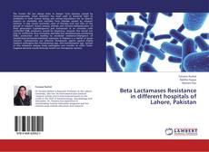Bookcover of Beta Lactamases Resistance in different hospitals of Lahore, Pakistan