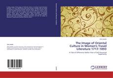 Bookcover of The Image of Oriental Culture in Women's Travel Literature 1717-1893