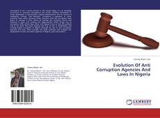 Bookcover of Evolution Of Anti Corruption Agencies And Laws In Nigeria