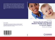 Обложка Sociocultural setting and Modern Health Care Service in Somali Region