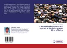 Bookcover of Complementary Medicinal Uses of Animals in Diverse Kind of Pains