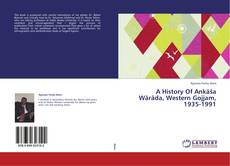 Portada del libro de A History Of Ankäša Wäräda, Western Gojjam, 1935-1991