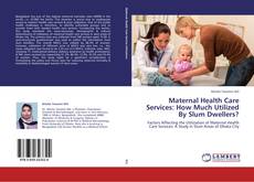 Borítókép a  Maternal Health Care Services: How Much Utilized By Slum Dwellers? - hoz