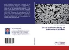 Bookcover of Socio-economic study of women lace workers