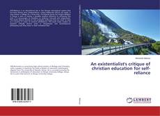 Couverture de An existentialist's critique of christian education for self-reliance