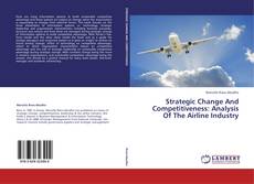 Portada del libro de Strategic Change And Competitiveness: Analysis Of The Airline Industry