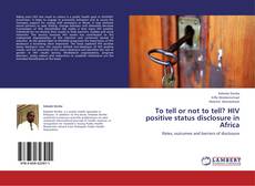 Copertina di To tell or not to tell? HIV positive status disclosure in Africa
