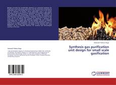 Bookcover of Synthesis gas purification unit design for small scale gasification
