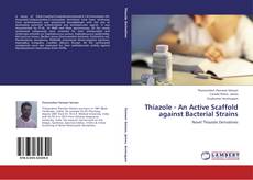 Thiazole - An Active Scaffold against Bacterial Strains kitap kapağı