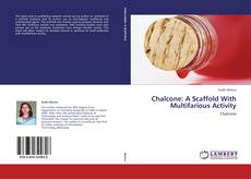 Bookcover of Chalcone: A Scaffold With Multifarious Activity