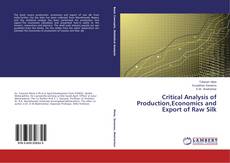 Couverture de Critical Analysis of Production,Economics and Export of Raw Silk