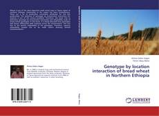 Capa do livro de Genotype by location interaction of bread wheat in Northern Ethiopia 