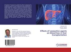 Bookcover of Effects of vasoactive agents on blood loss in liver transplantation