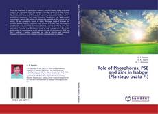 Capa do livro de Role of Phosphorus, PSB and Zinc in Isabgol (Plantago ovata F.) 
