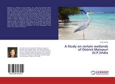 Portada del libro de A Study on certain wetlands of District Mainpuri (U.P.)India
