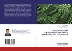 Search for novel antimicrobial meatbolite producing microorganisms kitap kapağı