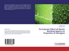 Portada del libro de To Evaluate Effect of Dentin Bonding Agents on Properties of Amalgam